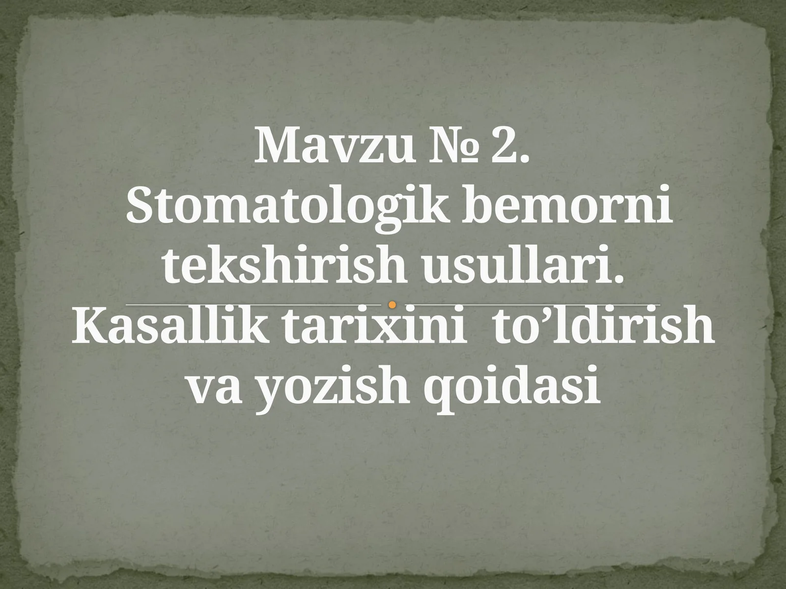 Stomatologik bemorni tekshirish usullari. Kasallik tarixini to’ldirish va yozish qoidasi
