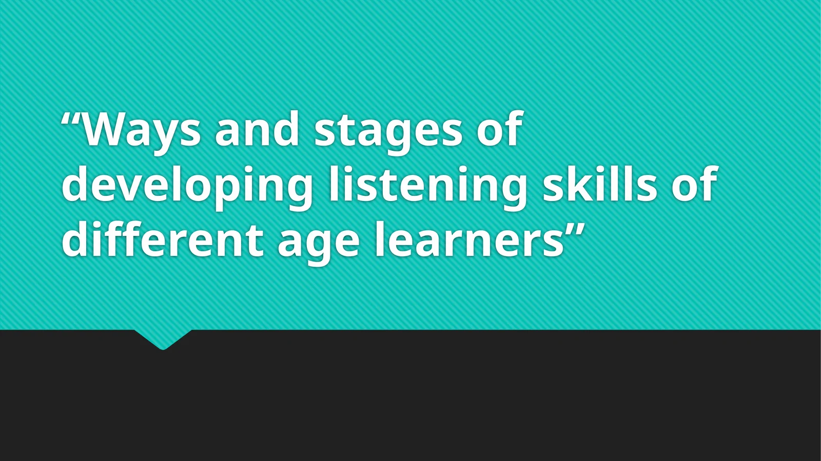 Developing Listening Skills of Different Age Learners