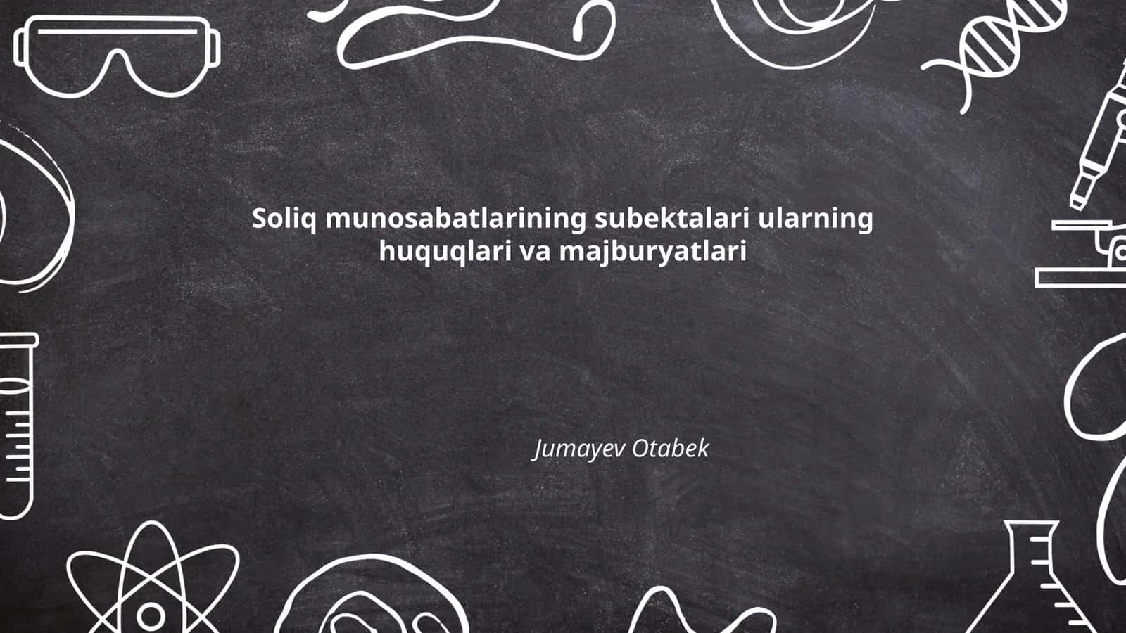 Soliq munosabatlarining subektalari ularning huquqlari va majburyatlari
