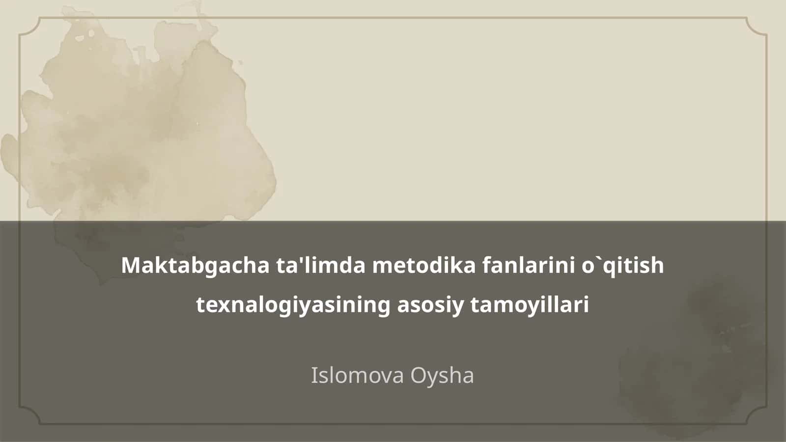 Maktabgacha ta'limda metodika fanlarini o`qitish texnalogiyasining asosiy tamoyillari