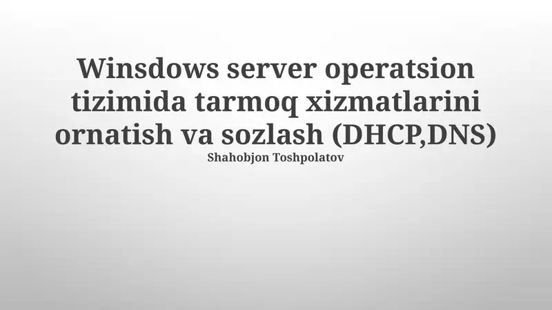 Windows server operatsion tizimida tarmoq xizmatlarini ornatish va sozlash (DHCP,DNS)