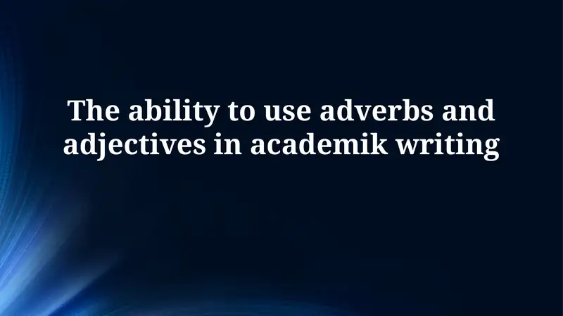 Mastering Adjectives and Adverbs: Enhancing Academic Writing