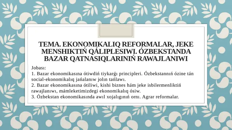 Ekonomikalıq reformalar, jeke menshiktiń qáliplesiwi. Ózbekstanda bazar qatnasıqlarınıń rawajlanıwı