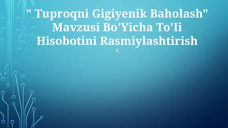 "Tuproqni Gigiyenik Baholash" Mavzusi Bo'Yicha To'Ii Hisobotini Rasmiylashtirish