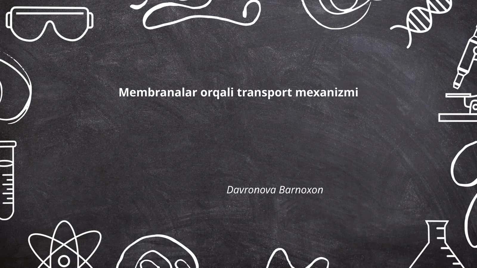 Membranalar orqali transport mexanizmi