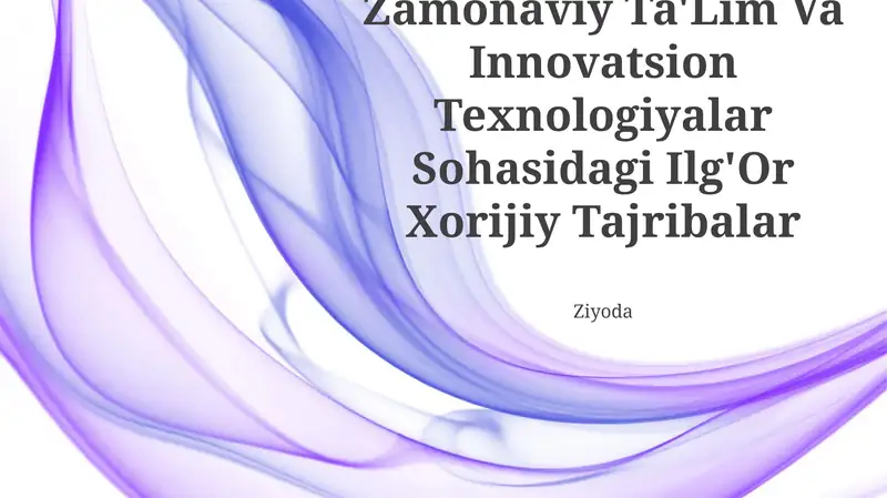 Zamonaviy Ta'lim Va Innovatsion Texnologiyalar Sohasidagi Ilg'Or Xorijiy Tajribalar