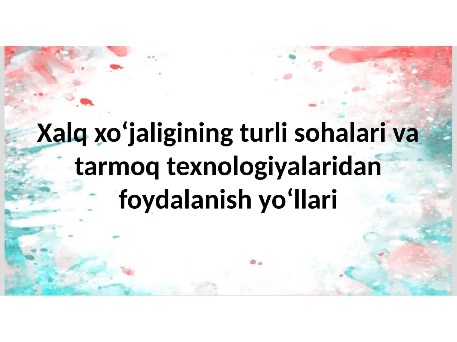Xalq xo‘jaligining turlisohalarivatarmoqtexnologiyalaridanfoydalanishyo‘llari