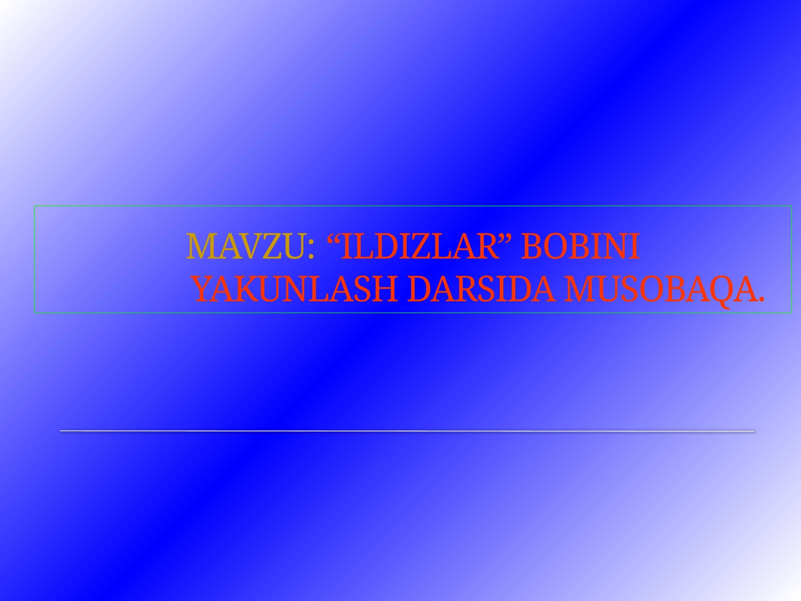 “ILDIZLAR” BOBINIYAKUNLASH DARSIDA MUSOBAQA