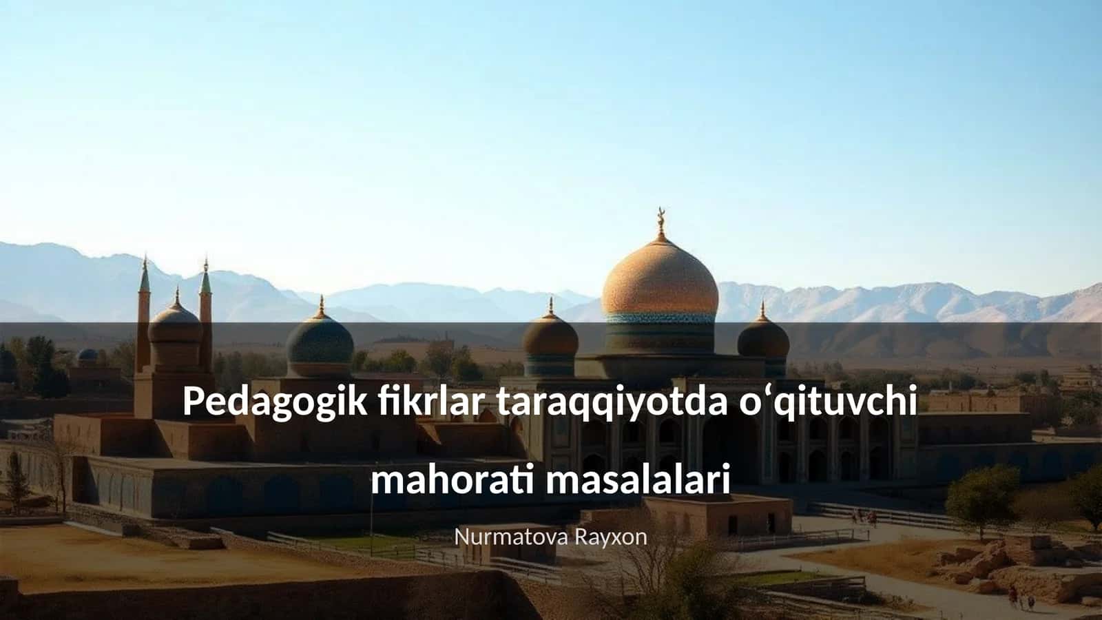 Pedagogik fikrlar taraqqiyotda oʻqituvchi mahorati masalalari