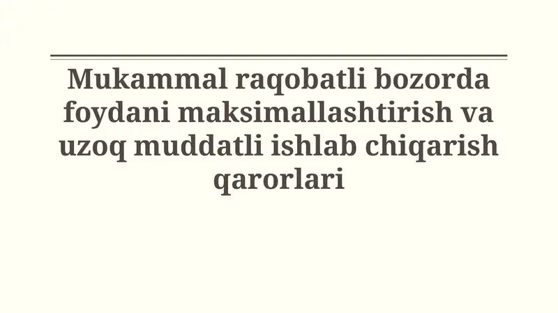 Mukammal raqobatli bozorda foydani maksimallashtirish va uzoq muddatli ishlab chiqarish qarorlari