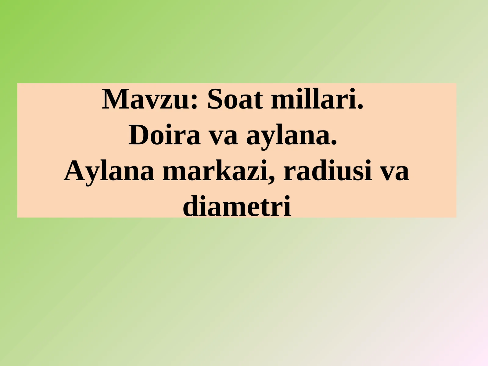 Soat millari. Doira va aylana.Aylana markazi, radiusi va diametri