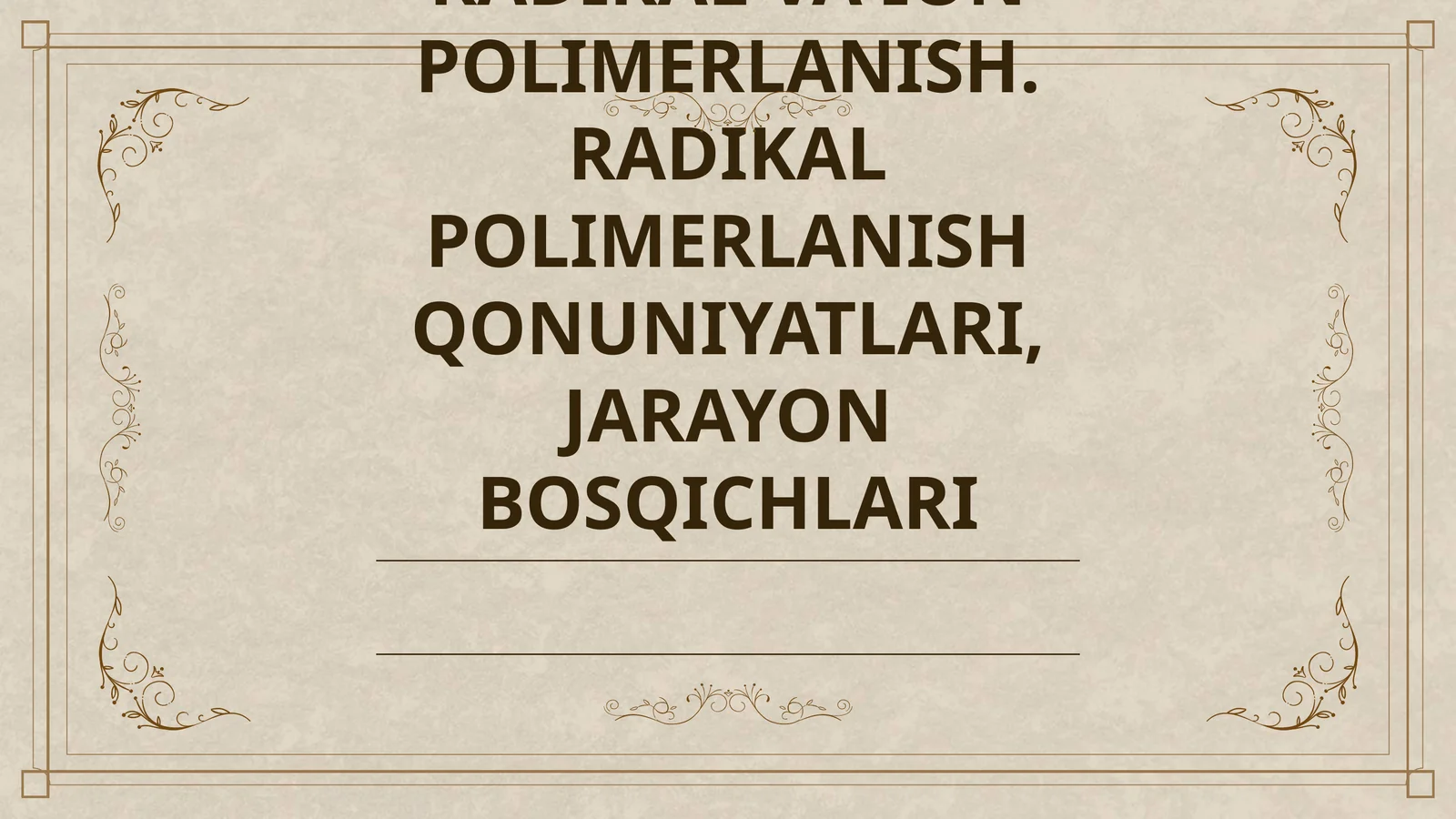 RADIKAL VA ION POLIMERLANISH. RADIKAL POLIMERLANISH QONUNIYATLARI, JARAYON BOSQICHLARI