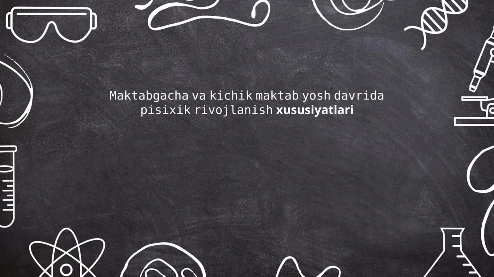 Maktabgacha va kichik maktab yosh davrida psixik rivojlanish xususiyatlari