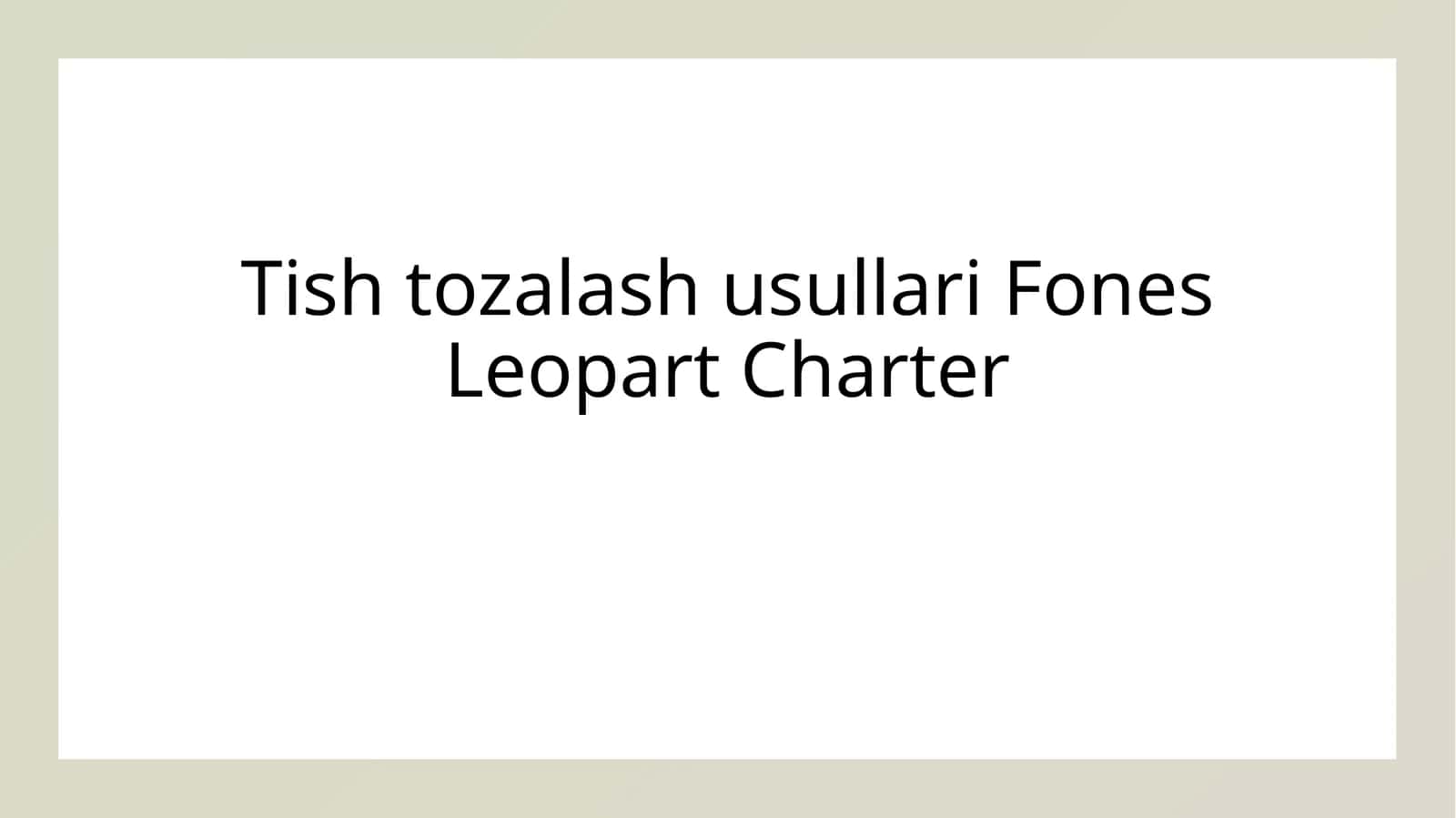 Tish tozalash usullari Fones Leopart Charter