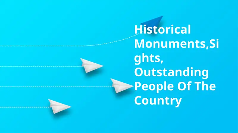 Historical Monuments, Sights, Outstanding People Of The Country