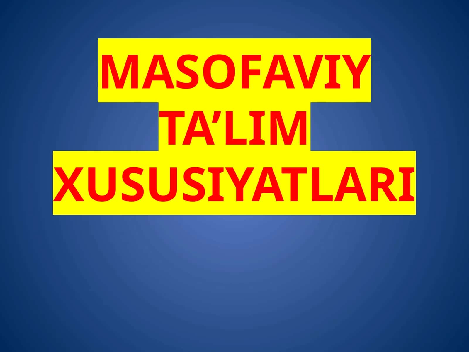 MASOFAVIY TA’LIM XUSUSIYATLARI