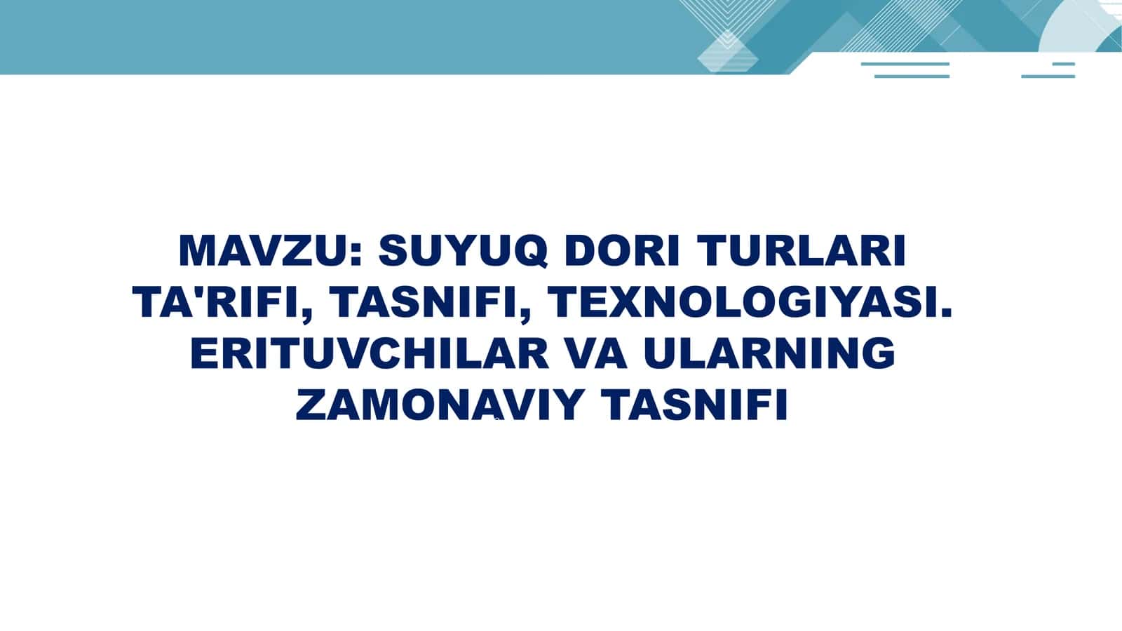 SUYUQ DORI TURLARI TA'RIFI, TASNIFI, TEXNOLOGIYASI. ERITUVCHILAR VA ULARNING ZAMONAVIY TASNIFI