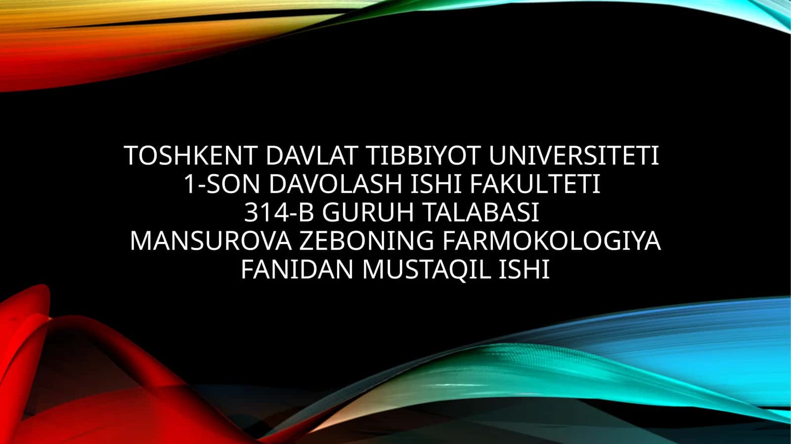 Toshkent davlat tibbiyot universiteti1-son davolash ishi fakulteti314-Bguruh talabasiMANSUROVAZEBO
