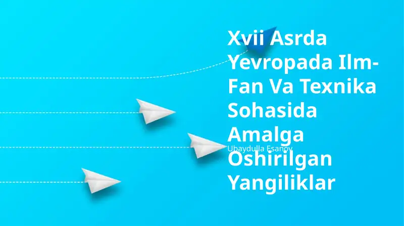 Xvii Asrda Yevropada Ilm-Fan Va Texnika Sohasida Amalga Oshirilgan Yangiliklar