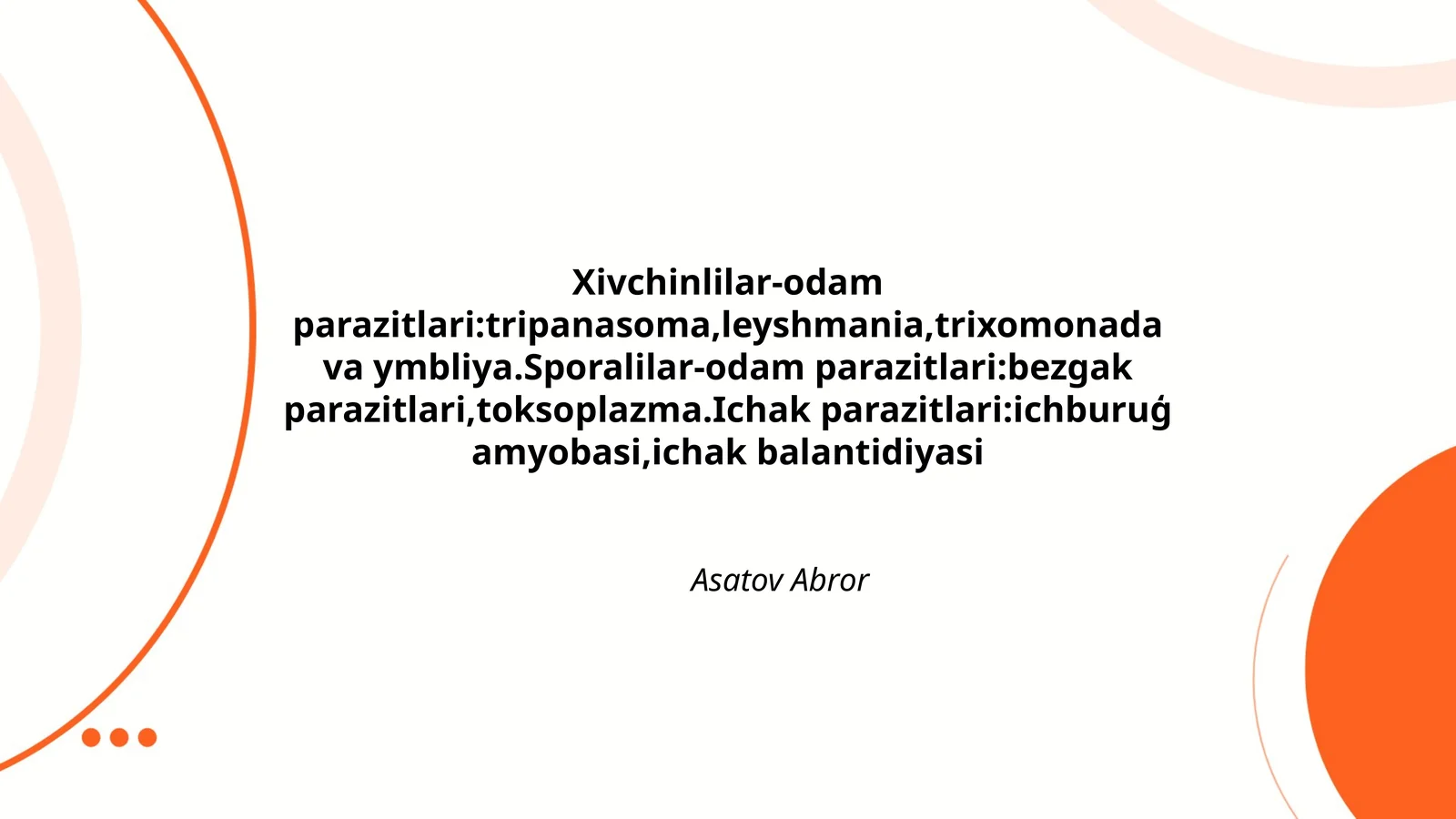 Xivchinlilar-odam parazitlari:tripanasoma,leyshmania,trixomonada va ymbliya.Sporalilar-odam parazitlari:bezgak parazitlari,toksoplazma.Ichak parazitlari:ichburuģ amyobasi,ichak balantidiyasi