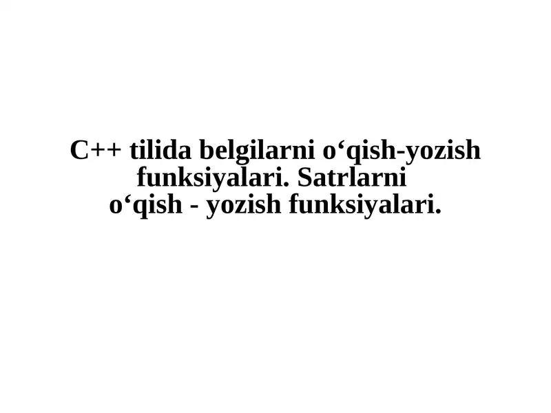 C++ tilida belgilarni o‘qish-yozish funksiyalari. Satrlarni o‘qish - yozish funksiyalari.