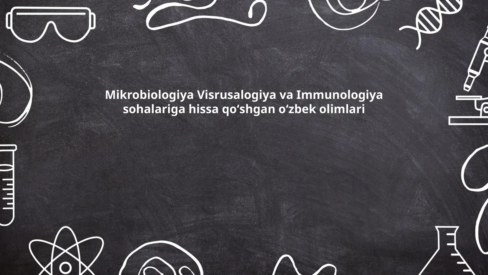 Mikrobiologiya Visrusalogiya va Immunologiya sohalariga hissa qoʻshgan oʻzbek olimlari