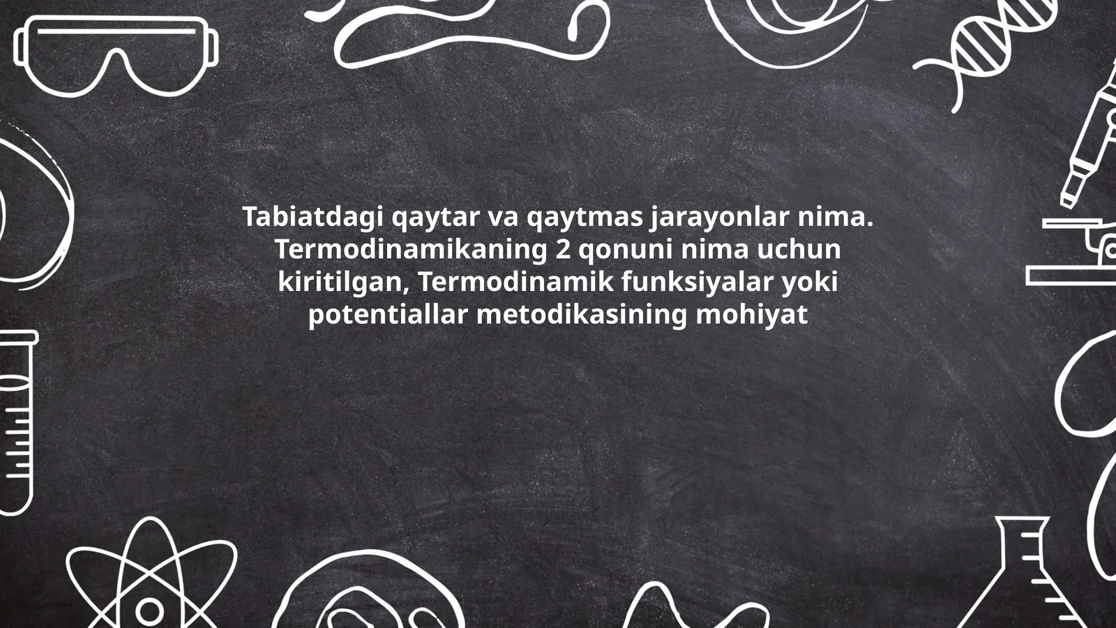 Tabiatdagiqaytarvaqaytmasjarayonlarnima.Termodinamikaning2qonuninimauchunkiritilgan,Termodinamikfunksiyalaryokipotentiallarmetodikasiningmohiyat