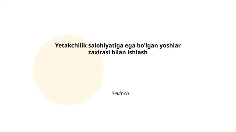 Yetakchilik salohiyatiga ega bo'lgan yoshlar zaxirasi bilan ishlash