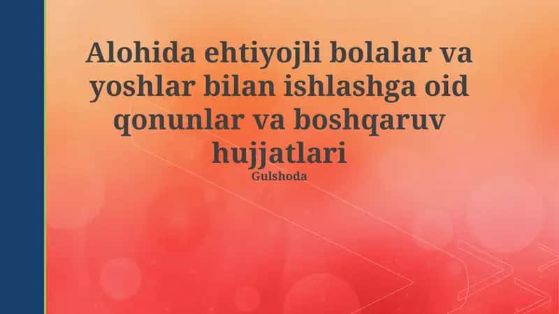 Maxsus ehtiyojli bolalar va yoshlar bilan ishlashga oid qonunlar va boshqaruv hujjatlari
