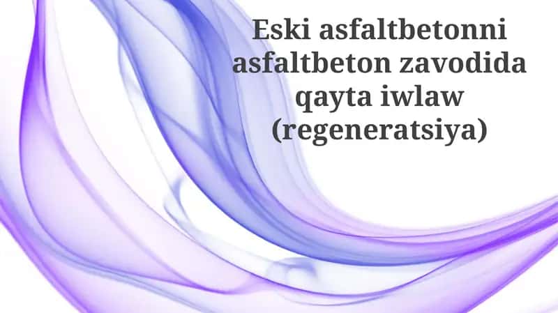 Eski Asfaltbetonning Asfaltbeton Zavodida Qayta Ishlanishi