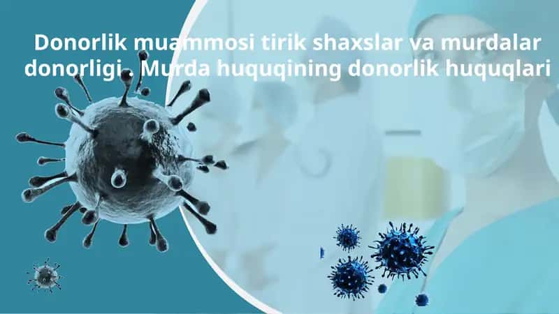 Donorlik muammosi tirik shaxslar va murdalar  donorligi . Murda huquqining donorlik huquqlari