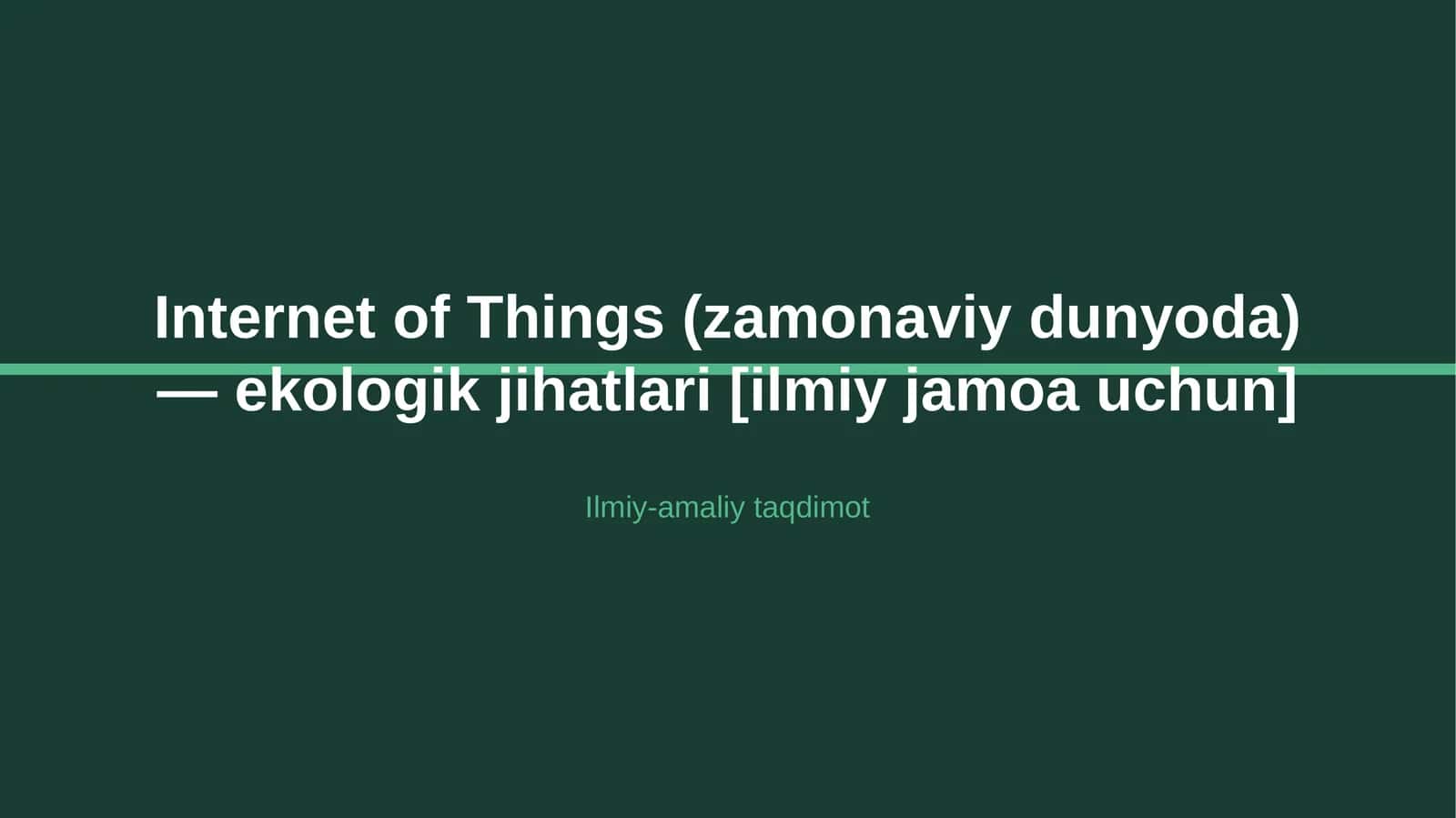 Internet of Things (zamonaviy dunyoda) — ekologik jihatlari [ilmiy jamoa uchun]