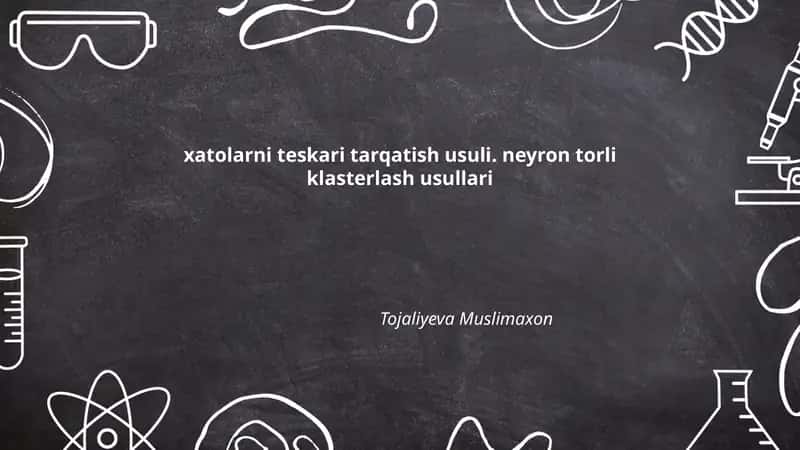 Xatolarni teskari tarqatish usuli. neyron torli klasterlash usullari