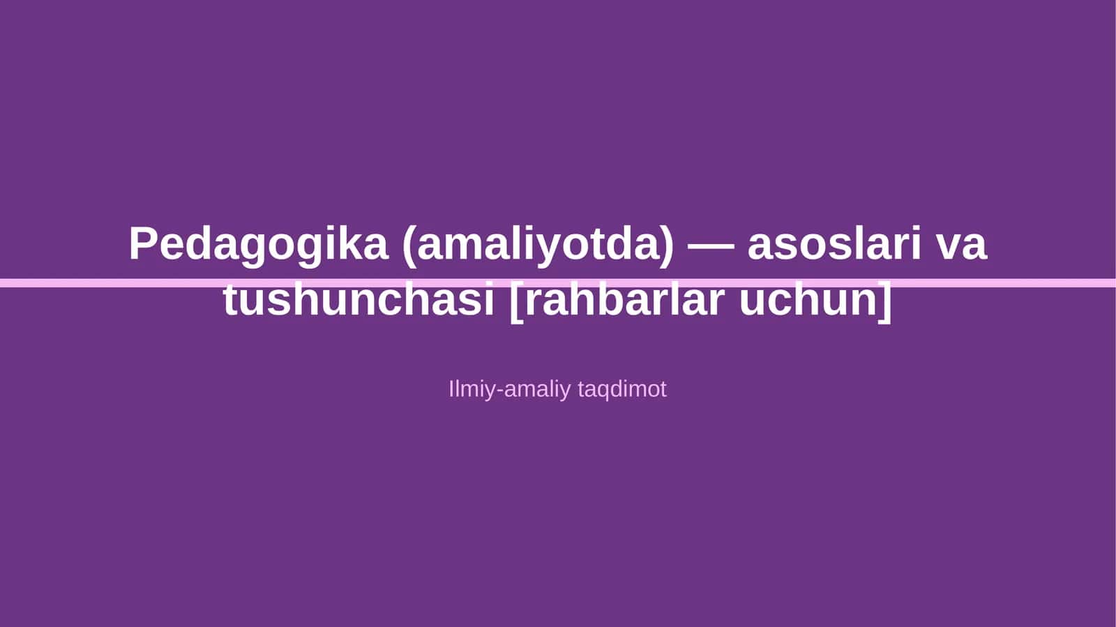 Pedagogika (amaliyotda) — asoslari va tushunchasi [rahbarlar uchun]