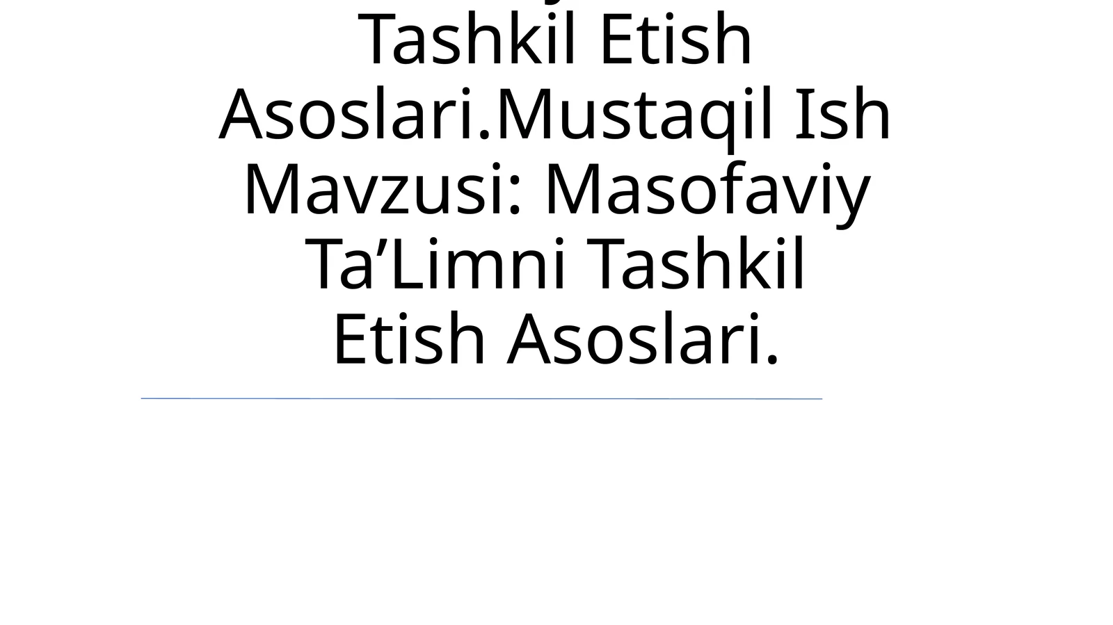 Masofaviy Ta’Limni Tashkil Etish Asoslari