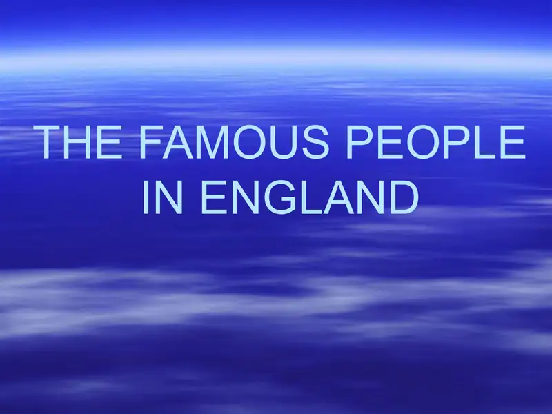 THE FAMOUS PEOPLE IN ENGLAND