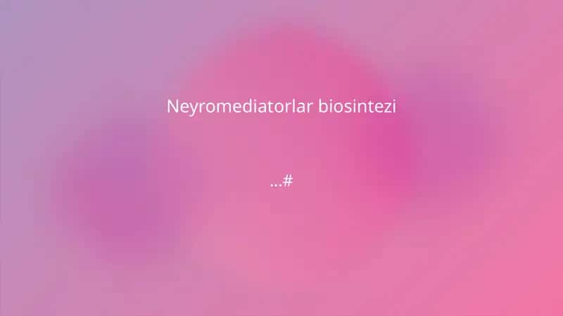 Neyromediatorlar biosintezi
