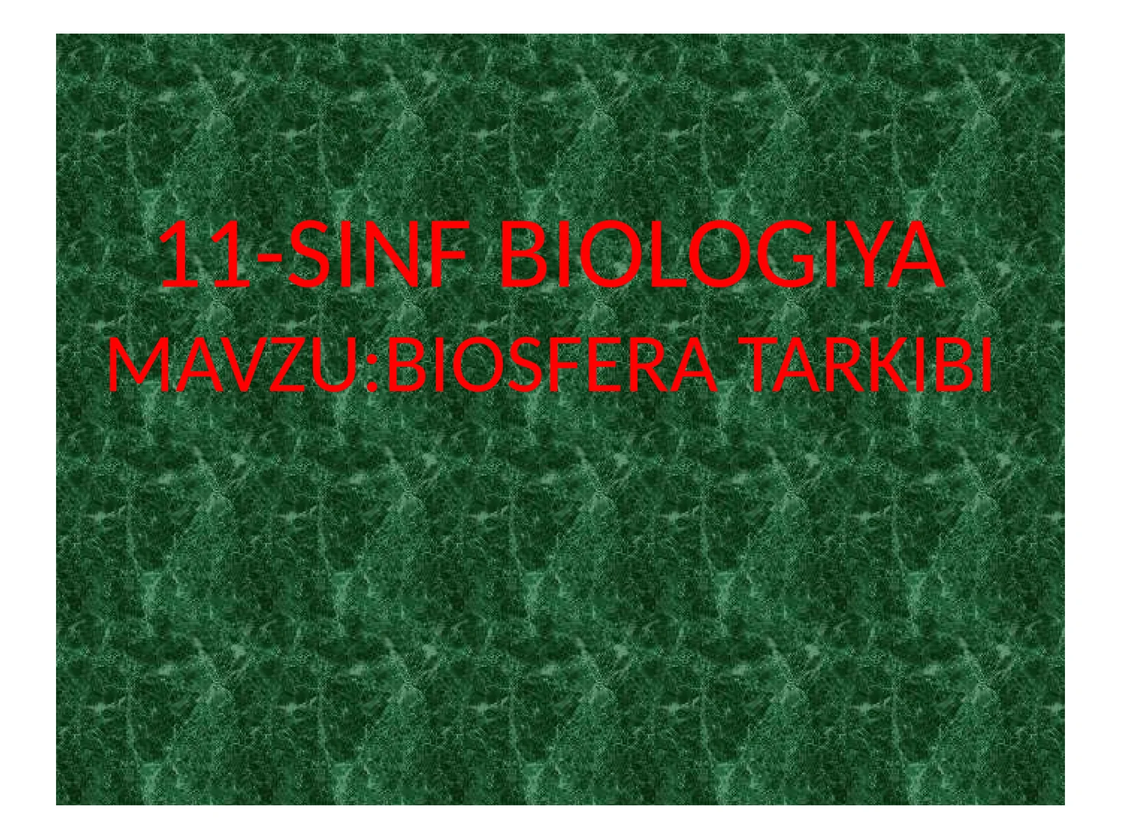 11-SINF BIOLOGIYA - MAVZU: BIOSFERA TARKIBI