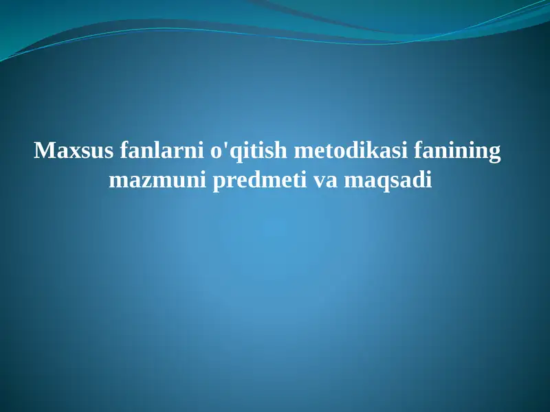 Maxsus fanlarni o'qitish metodikasi fanining  mazmuni predmeti va maqsadi