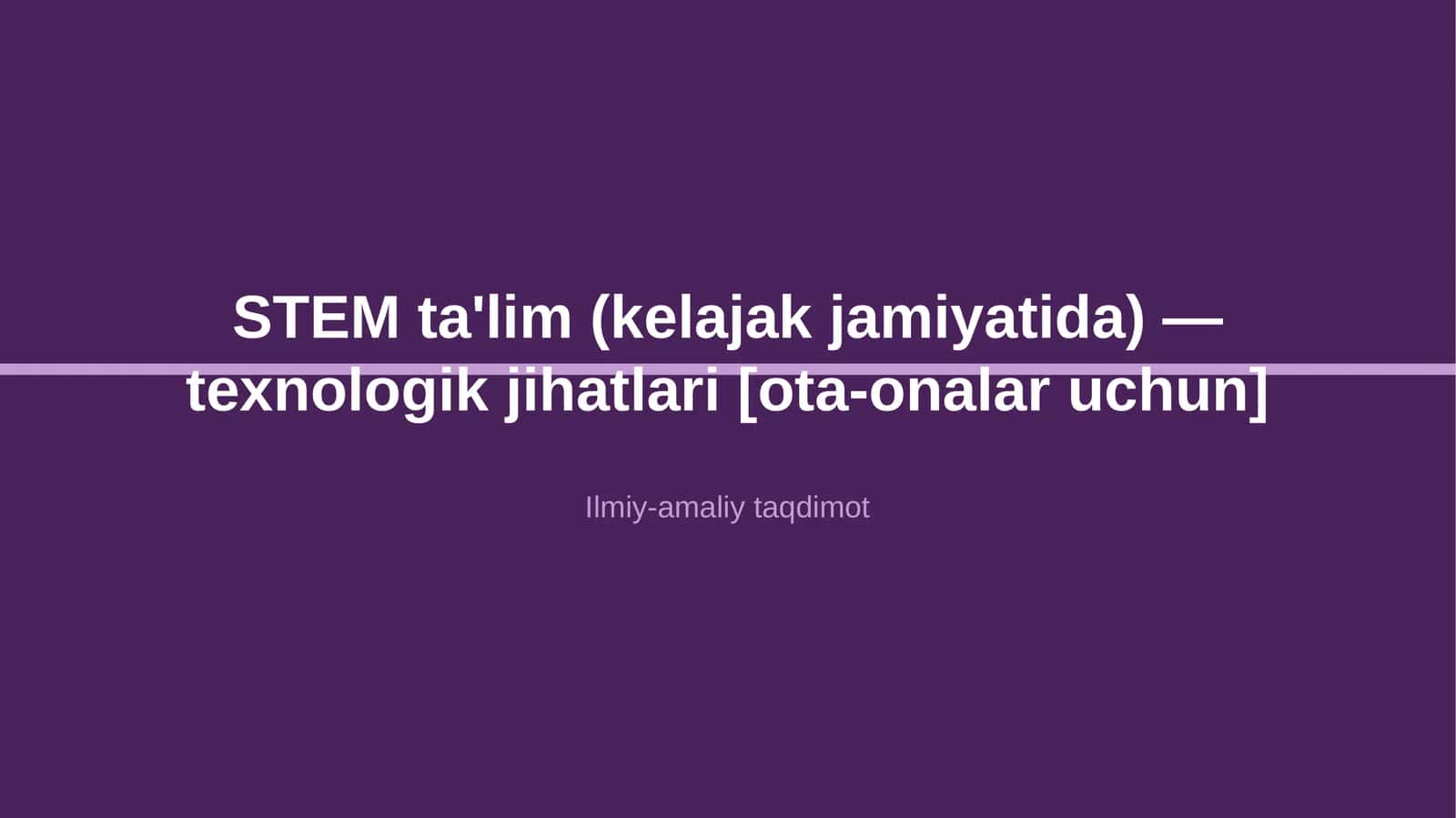 STEM ta'lim (kelajak jamiyatida) — texnologik jihatlari [ota-onalar uchun]