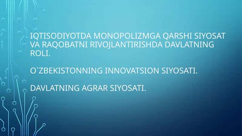 Iqtisodiyotda monopolizmga qarshi siyosat va raqobatni rivojlantirishda davlatning roli.