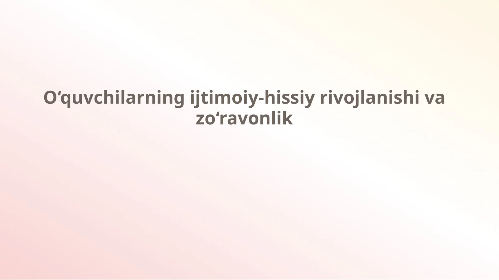 O‘quvchilarning ijtimoiy-hissiy rivojlanishi va zo‘ravonlik