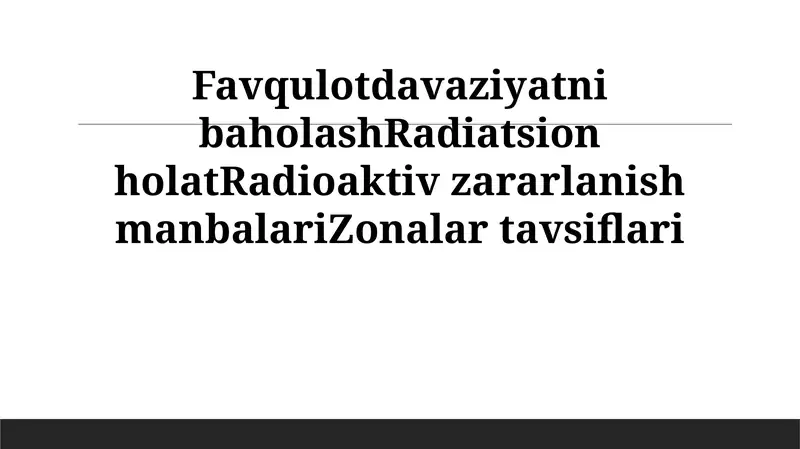 Favqulotdavaziyatni baholashRadiatsion holatRadioaktiv zararlanish manbalariZonalar tavsiflari