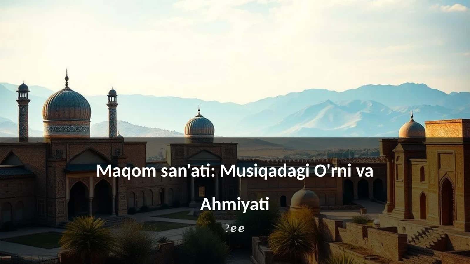 Maqom san'ati: Musiqadagi O'rni va Ahmiyati?