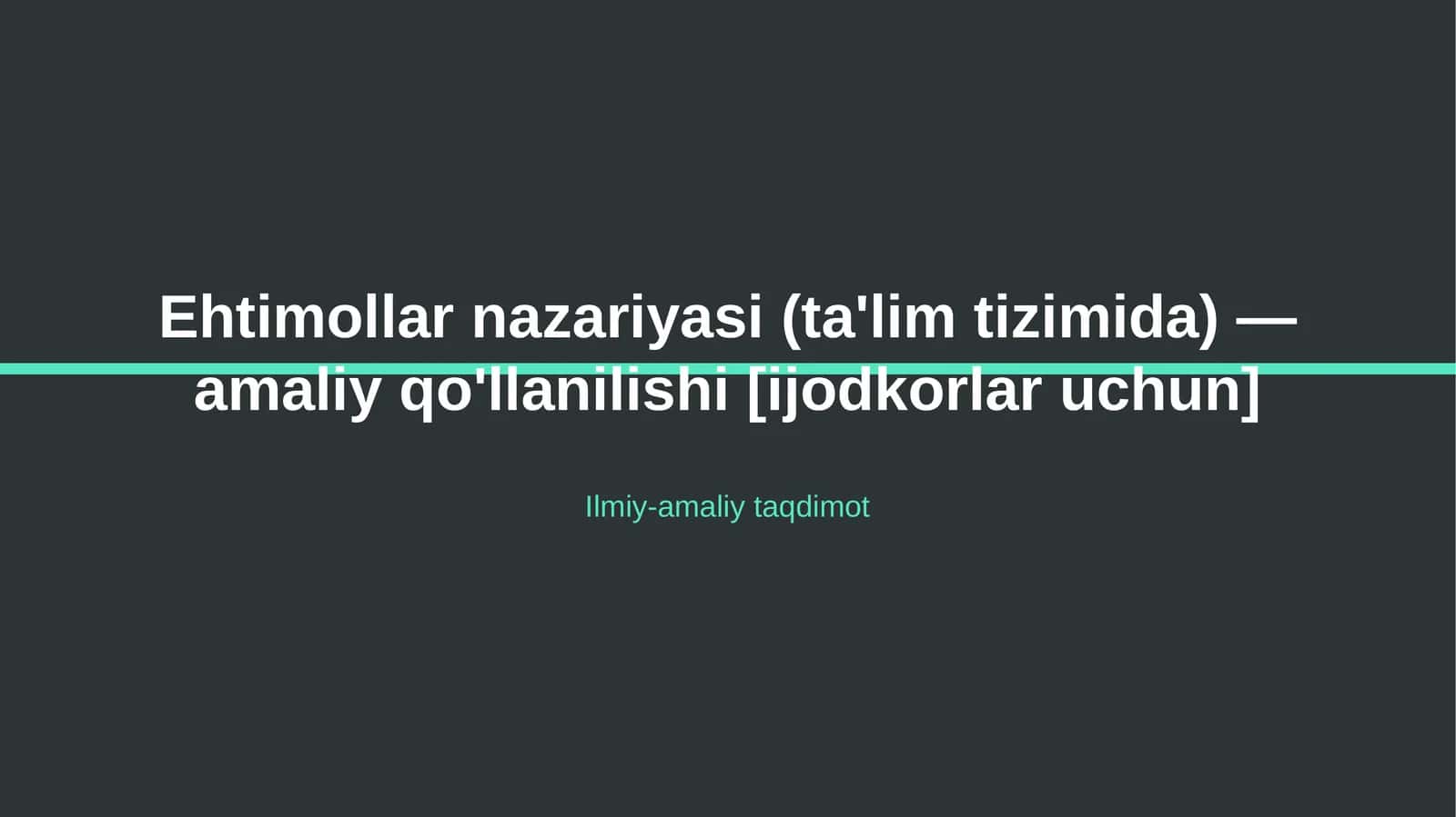 Ehtimollar nazariyasi (ta'lim tizimida) — amaliy qo'llanilishi [ijodkorlar uchun]