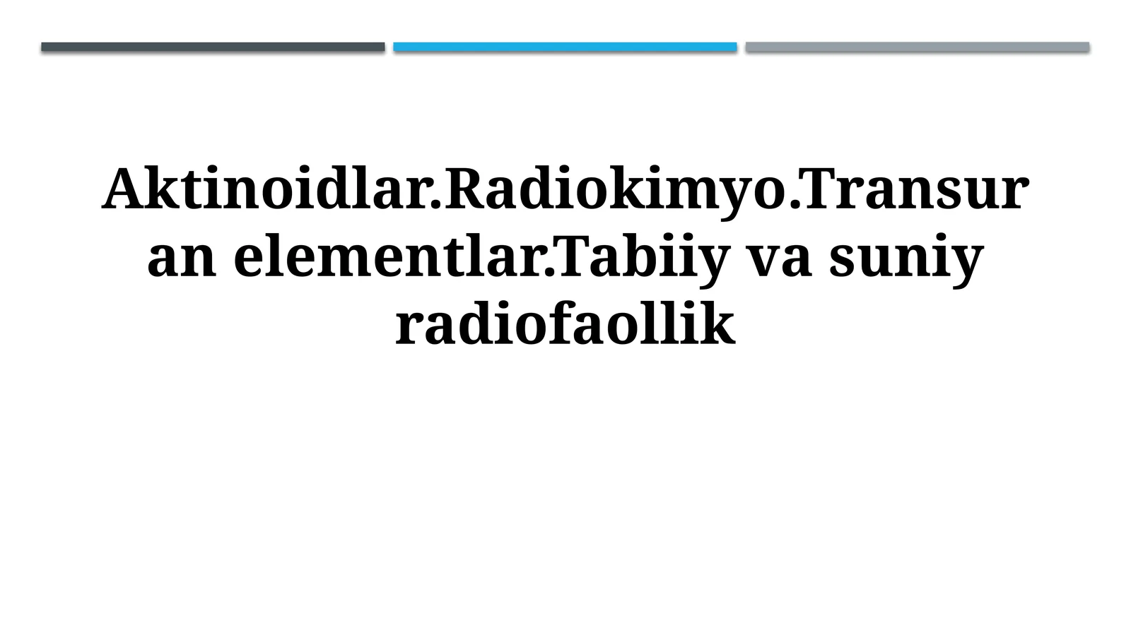 Aktinoidlar.Radiokimyo.Transuran elementlar.Tabiiy vasuniyradiofaollik