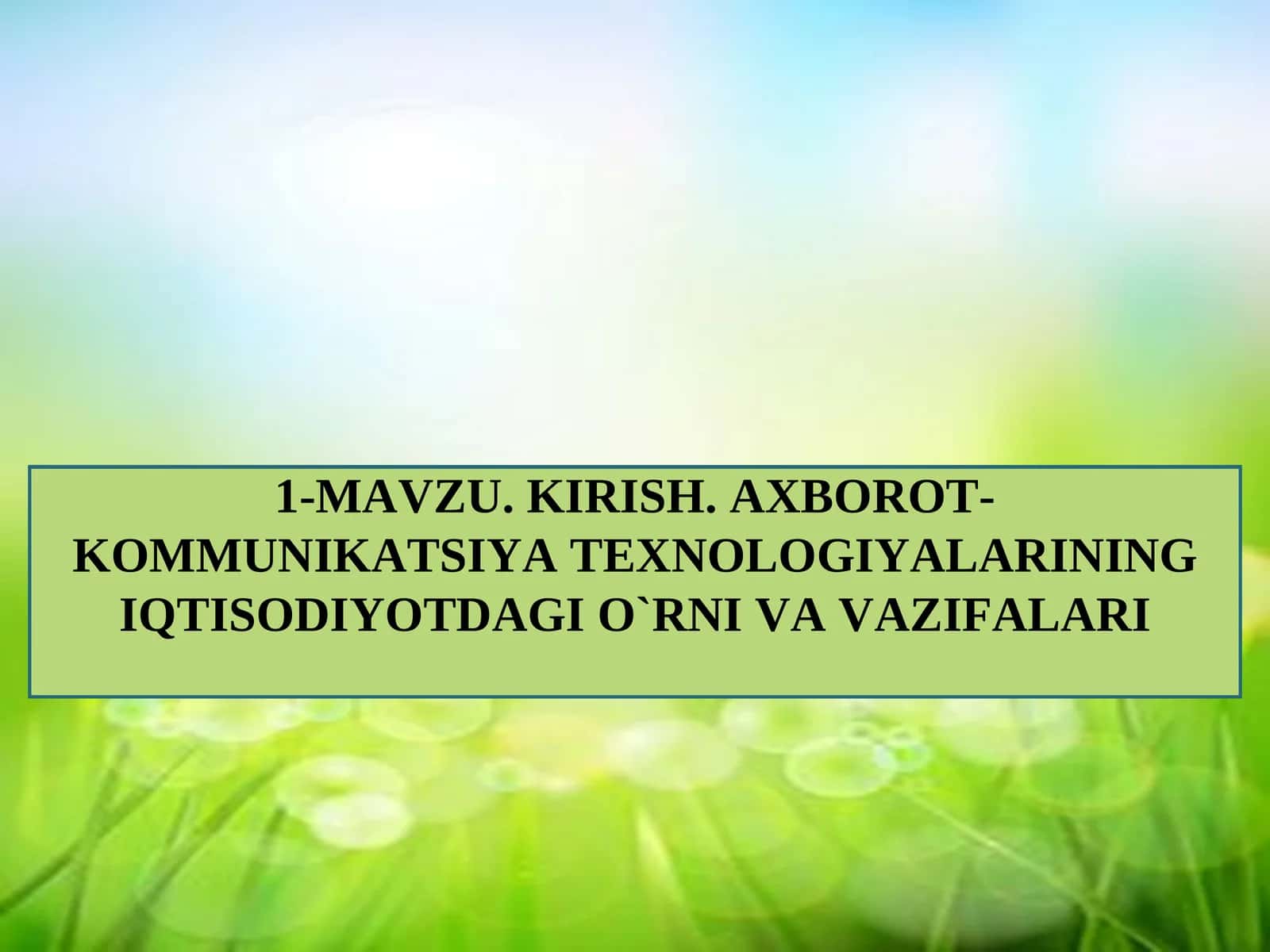 KIRISH. AXBOROT-KOMMUNIKATSIYA TЕXNOLOGIYALARINING IQTISODIYOTDAGI O`RNI VA VAZIFALARI