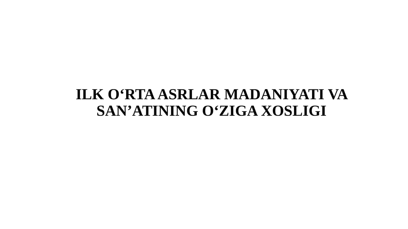 ILK O‘RTA ASRLAR MADANIYATI VA SAN’ATINING O‘ZIGA XOSLIGI