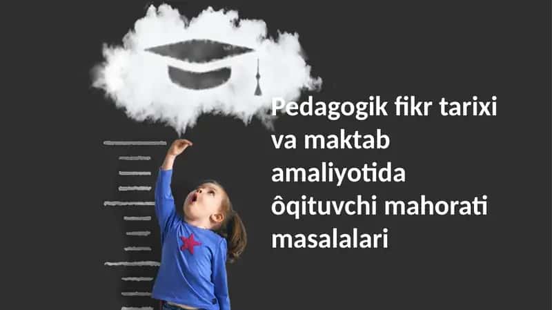 Pedagogik fikr tarixi va maktab amaliyotida ôqituvchi mahorati masalalari