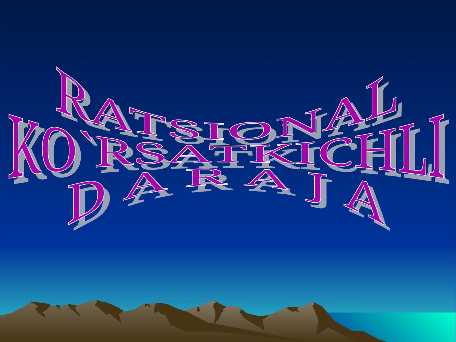 RATSIONAL KO`RSATKICHLI D A R A J A
